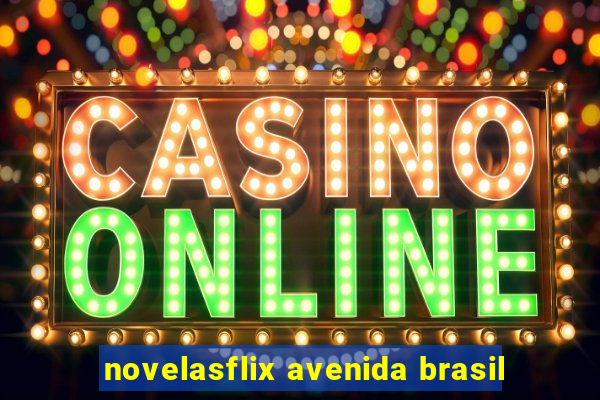 novelasflix avenida brasil